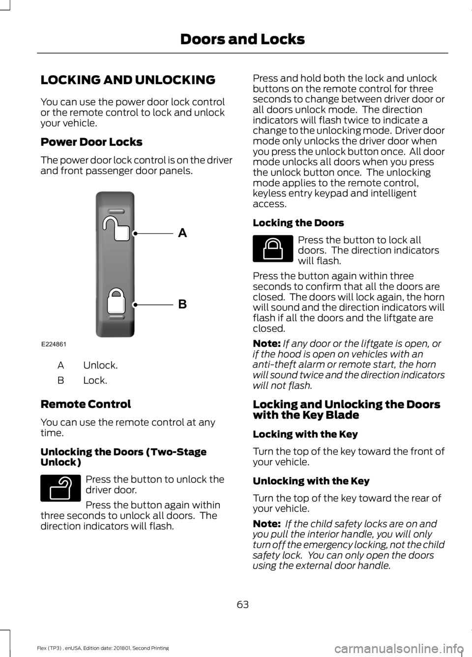 FORD FLEX 2018 Owners Manual LOCKING AND UNLOCKING
You can use the power door lock control
or the remote control to lock and unlock
your vehicle.
Power Door Locks
The power door lock control is on the driver
and front passenger d FORD FLEX 2018 Owners Manual LOCKING AND UNLOCKING
You can use the power door lock control
or the remote control to lock and unlock
your vehicle.
Power Door Locks
The power door lock control is on the driver
and front passenger d