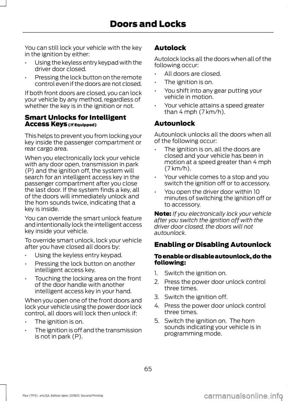 FORD FLEX 2018 Repair Manual You can still lock your vehicle with the key
in the ignition by either:
•
Using the keyless entry keypad with the
driver door closed.
• Pressing the lock button on the remote
control even if the d FORD FLEX 2018 Repair Manual You can still lock your vehicle with the key
in the ignition by either:
•
Using the keyless entry keypad with the
driver door closed.
• Pressing the lock button on the remote
control even if the d
