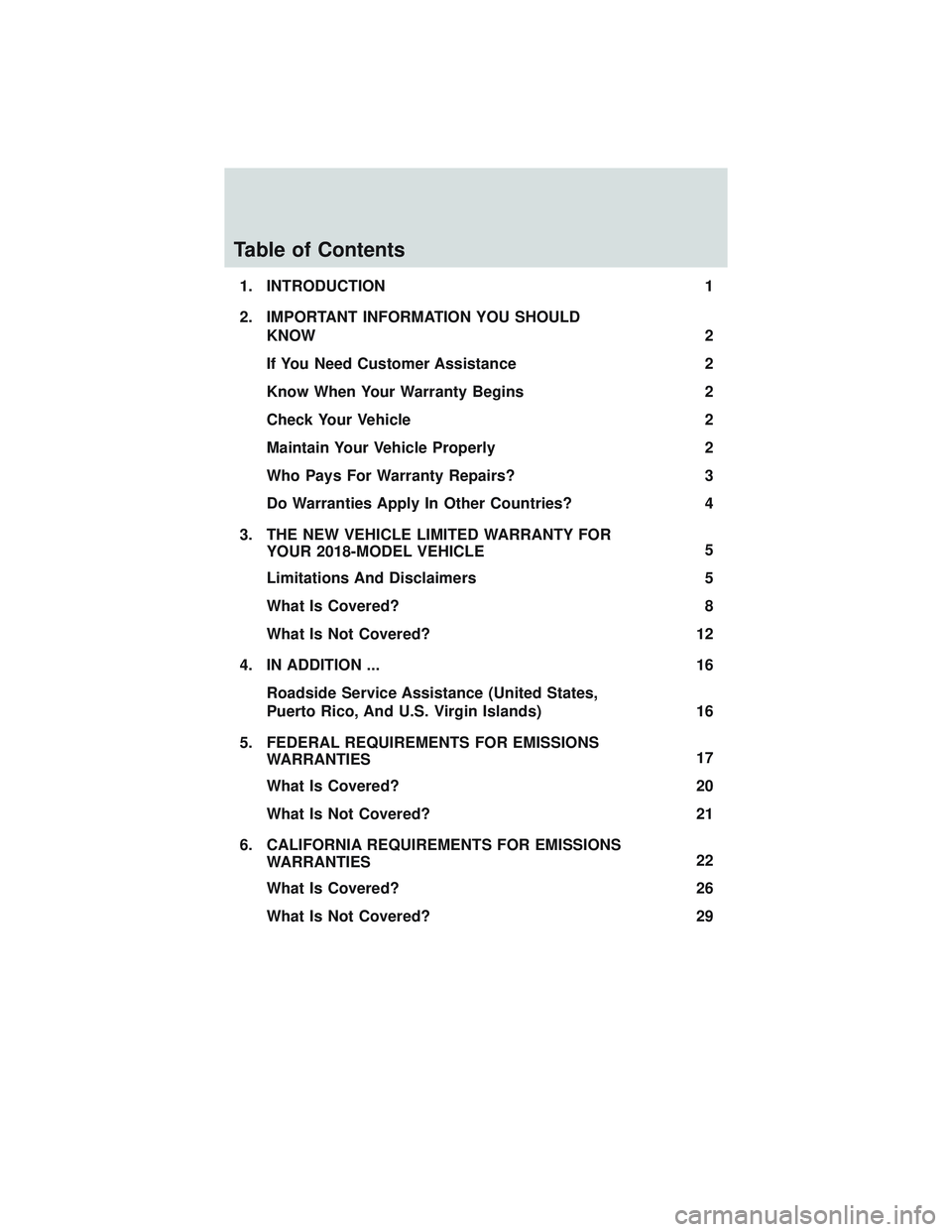 FORD FLEX 2018  Warranty Guide Table of Contents
1. INTRODUCTION1
2. IMPORTANT INFORMATION YOU SHOULD KNOW 2
If You Need Customer Assistance 2
Know When Your Warranty Begins 2
Check Your Vehicle 2
Maintain Your Vehicle Properly 2
W