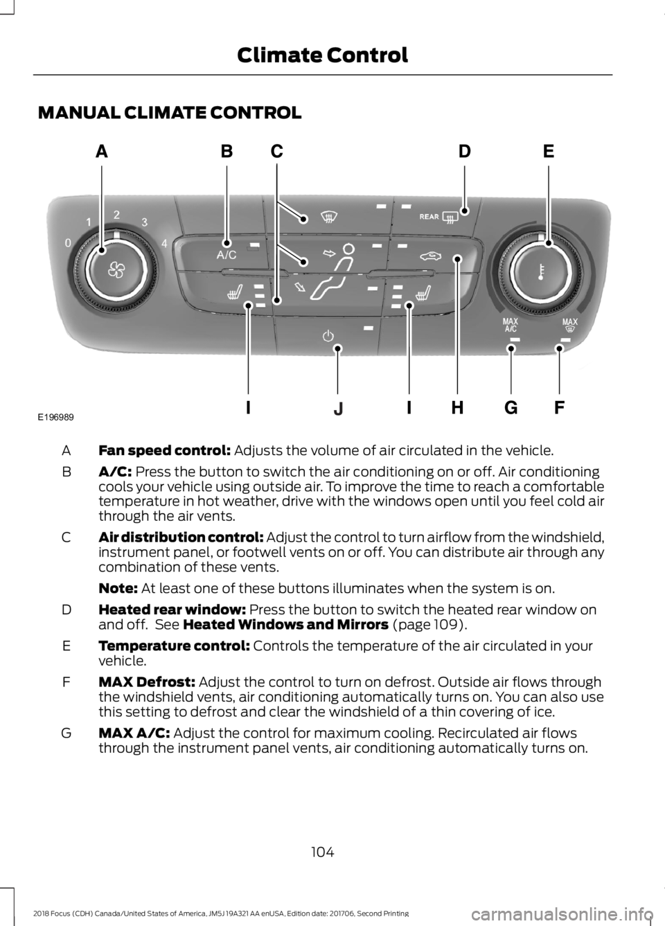 FORD FOCUS 2018 Owners Manual MANUAL CLIMATE CONTROL
Fan speed control: Adjusts the volume of air circulated in the vehicle.A
A/C: Press the button to switch the air conditioning on or off. Air conditioningcools your vehicle using FORD FOCUS 2018 Owners Manual MANUAL CLIMATE CONTROL
Fan speed control: Adjusts the volume of air circulated in the vehicle.A
A/C: Press the button to switch the air conditioning on or off. Air conditioningcools your vehicle using