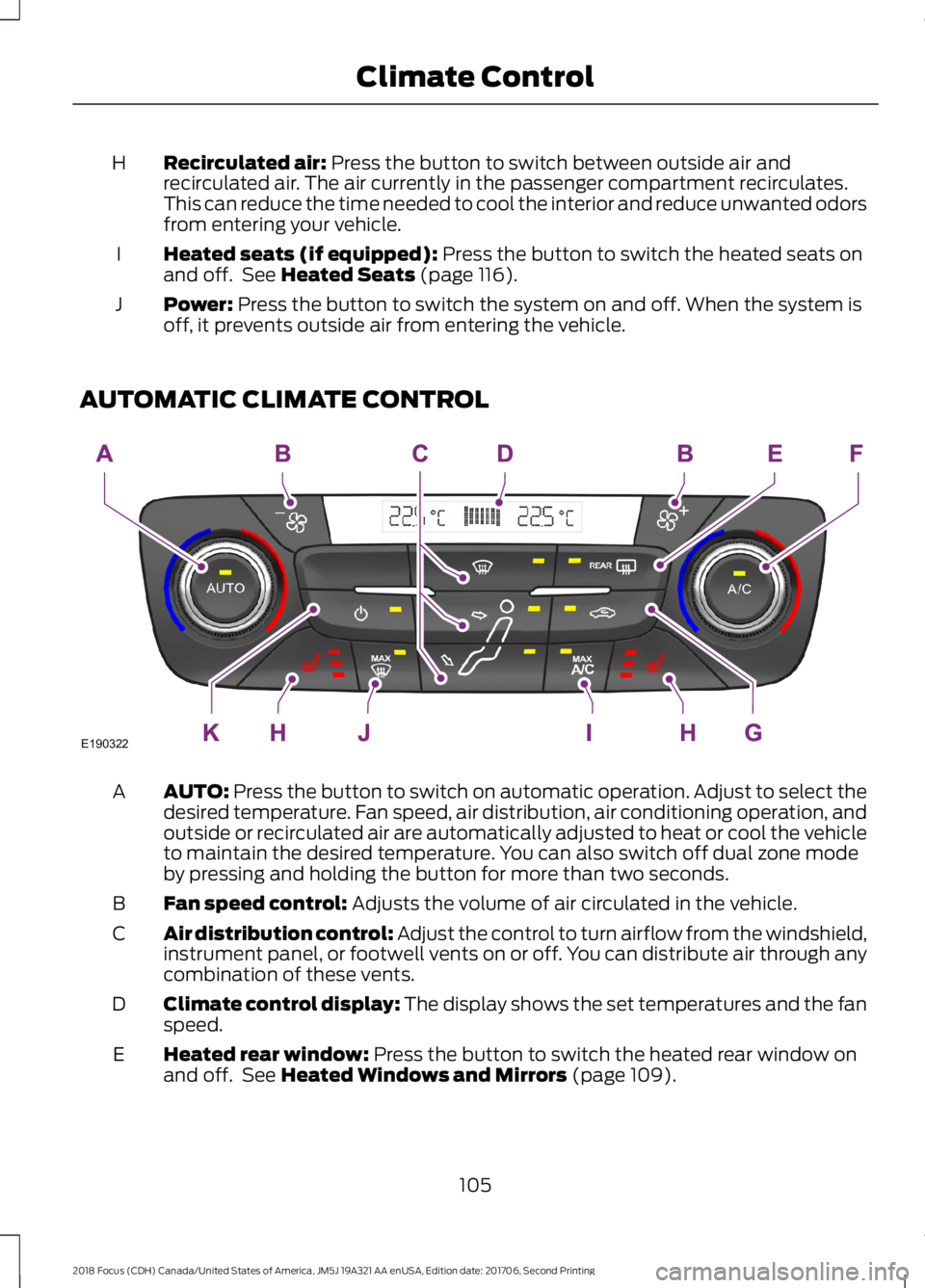 FORD FOCUS 2018 Owners Manual Recirculated air: Press the button to switch between outside air andrecirculated air. The air currently in the passenger compartment recirculates.This can reduce the time needed to cool the interior a FORD FOCUS 2018 Owners Manual Recirculated air: Press the button to switch between outside air andrecirculated air. The air currently in the passenger compartment recirculates.This can reduce the time needed to cool the interior a