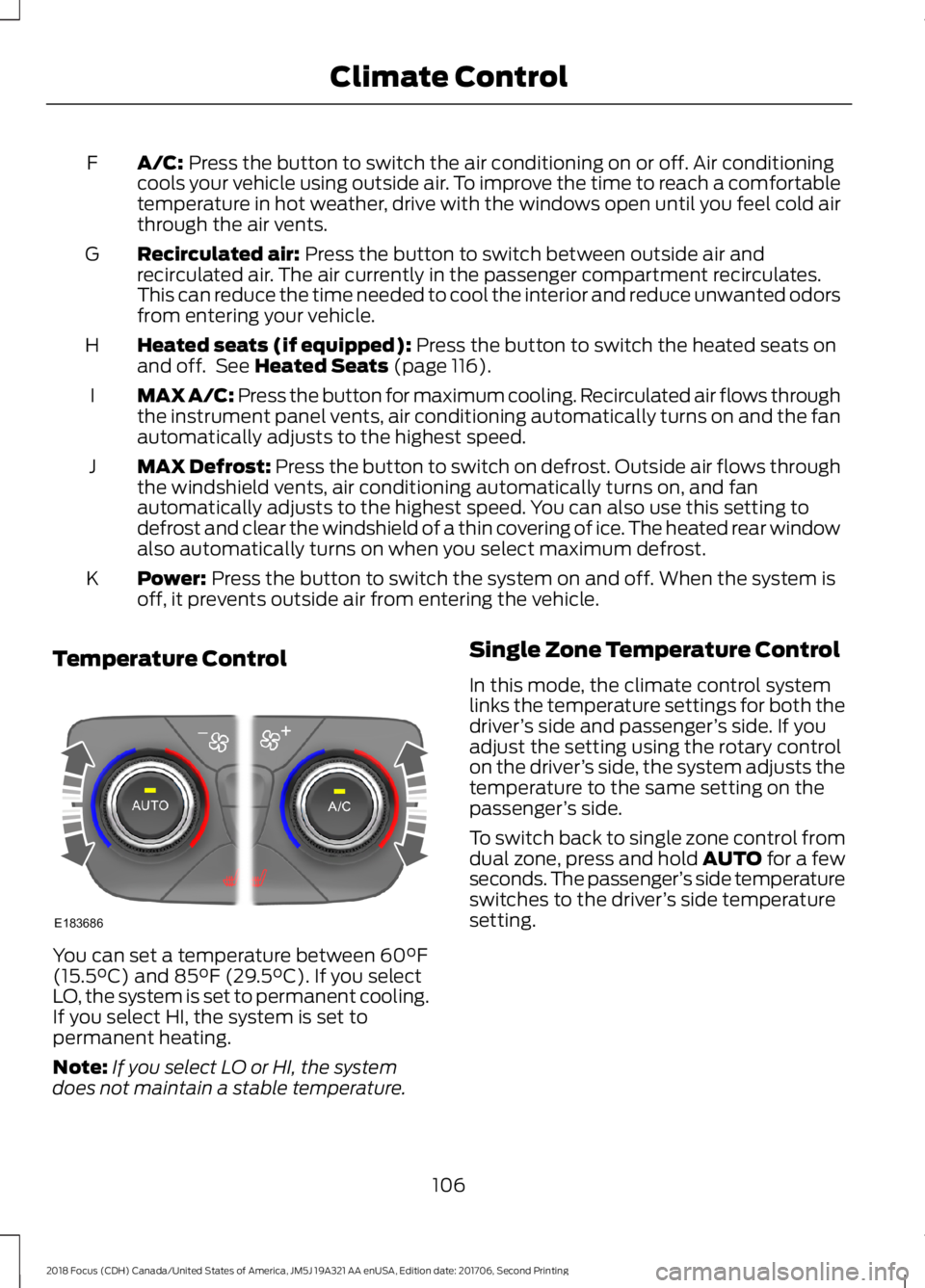 FORD FOCUS 2018 Owners Manual A/C: Press the button to switch the air conditioning on or off. Air conditioningcools your vehicle using outside air. To improve the time to reach a comfortabletemperature in hot weather, drive with t FORD FOCUS 2018 Owners Manual A/C: Press the button to switch the air conditioning on or off. Air conditioningcools your vehicle using outside air. To improve the time to reach a comfortabletemperature in hot weather, drive with t