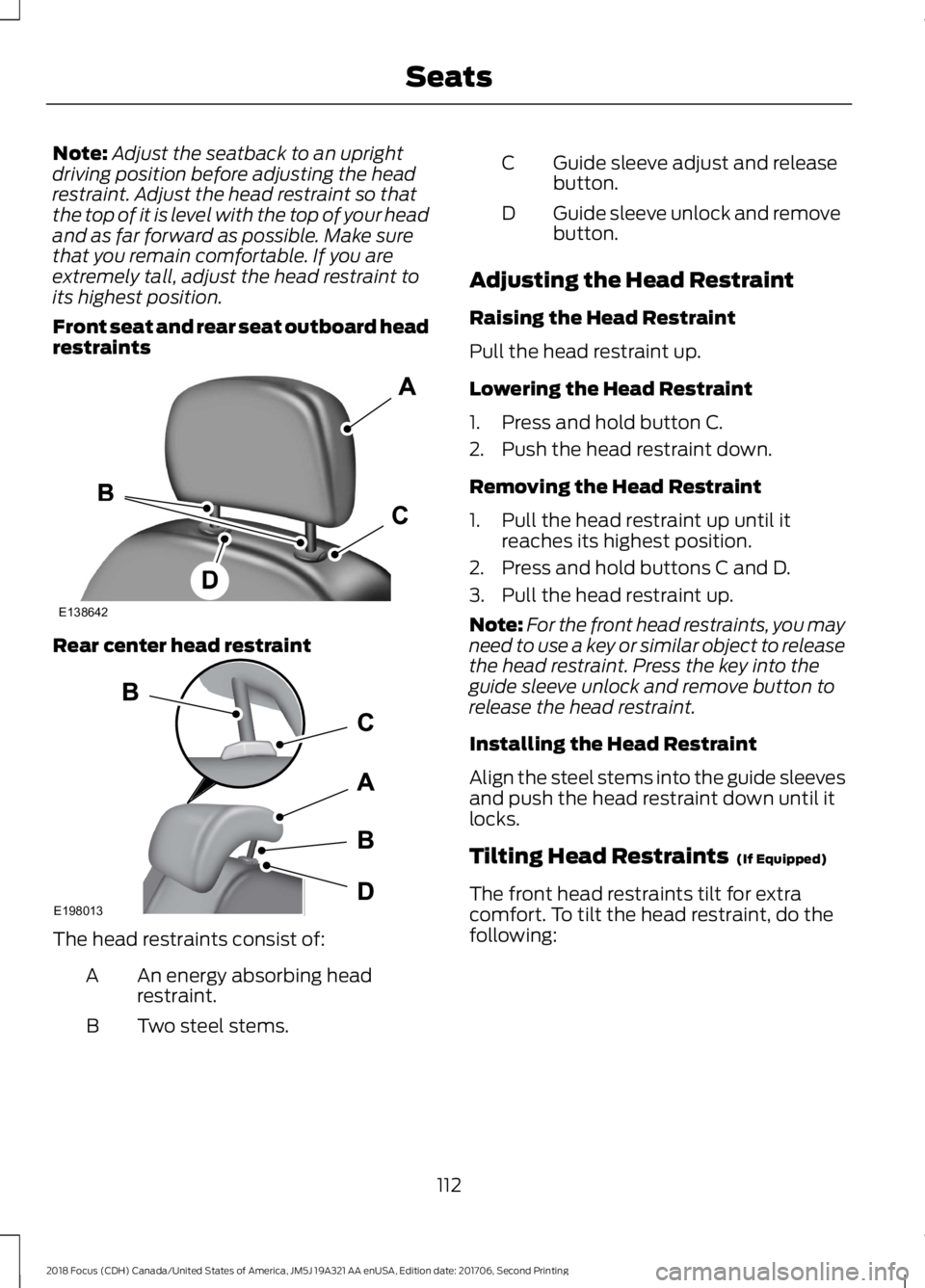 FORD FOCUS 2018 Owners Manual Note:Adjust the seatback to an uprightdriving position before adjusting the headrestraint. Adjust the head restraint so thatthe top of it is level with the top of your headand as far forward as possib FORD FOCUS 2018 Owners Manual Note:Adjust the seatback to an uprightdriving position before adjusting the headrestraint. Adjust the head restraint so thatthe top of it is level with the top of your headand as far forward as possib