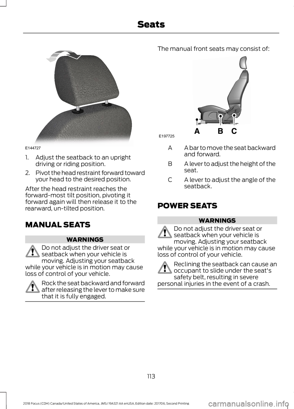 FORD FOCUS 2018 Owners Manual 1.Adjust the seatback to an uprightdriving or riding position.
2.Pivot the head restraint forward towardyour head to the desired position.
After the head restraint reaches theforward-most tilt positio FORD FOCUS 2018 Owners Manual 1.Adjust the seatback to an uprightdriving or riding position.
2.Pivot the head restraint forward towardyour head to the desired position.
After the head restraint reaches theforward-most tilt positio