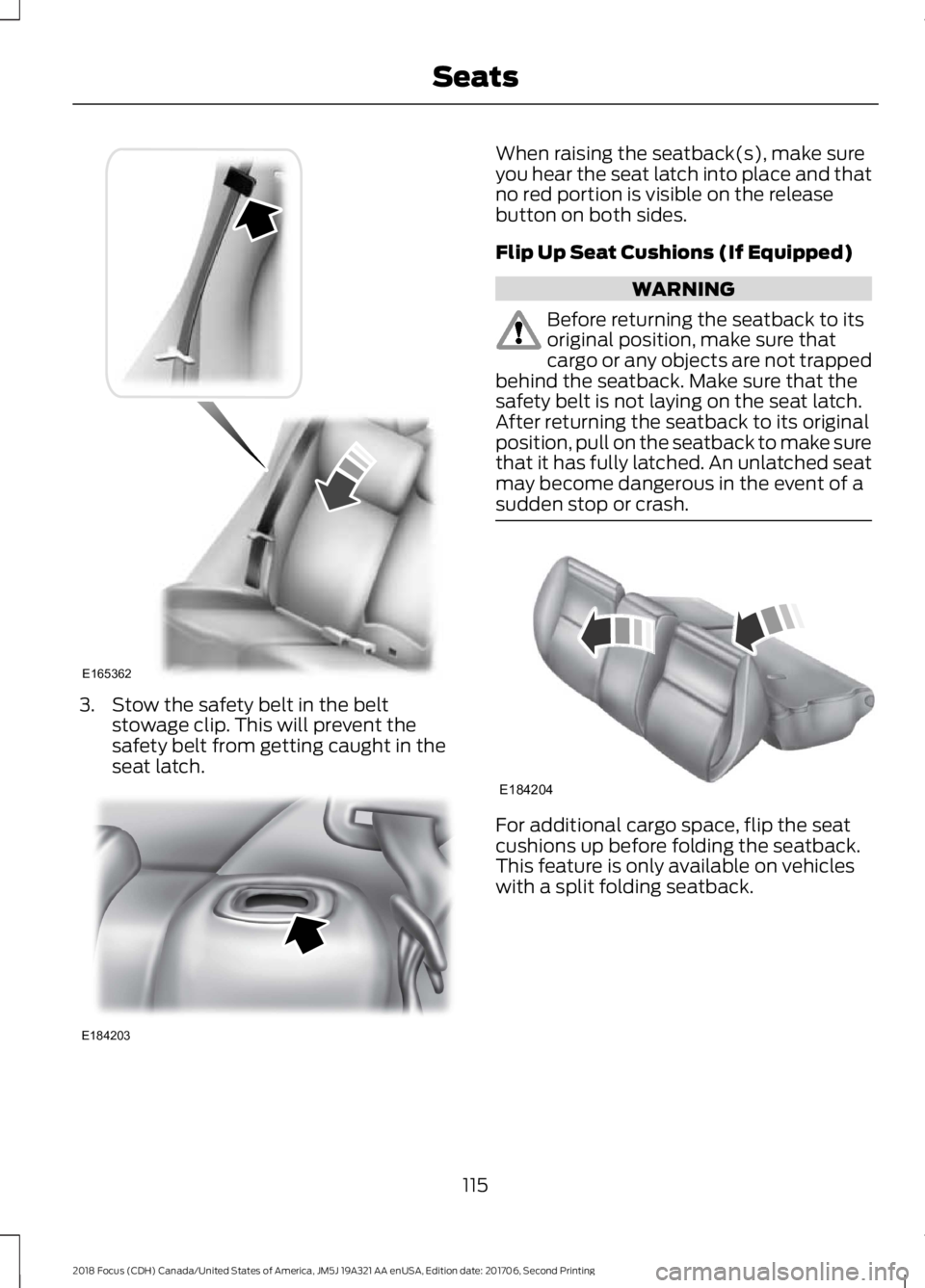 FORD FOCUS 2018 Owners Manual 3.Stow the safety belt in the beltstowage clip. This will prevent thesafety belt from getting caught in theseat latch.
When raising the seatback(s), make sureyou hear the seat latch into place and tha FORD FOCUS 2018 Owners Manual 3.Stow the safety belt in the beltstowage clip. This will prevent thesafety belt from getting caught in theseat latch.
When raising the seatback(s), make sureyou hear the seat latch into place and tha