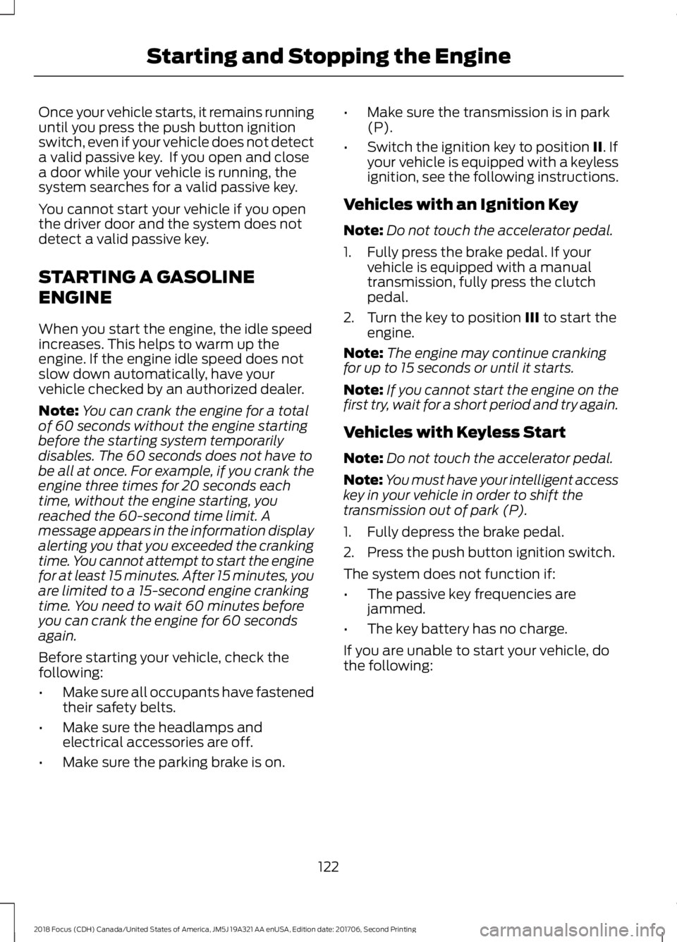 FORD FOCUS 2018 Owners Manual Once your vehicle starts, it remains runninguntil you press the push button ignitionswitch, even if your vehicle does not detecta valid passive key. If you open and closea door while your vehicle is FORD FOCUS 2018 Owners Manual Once your vehicle starts, it remains runninguntil you press the push button ignitionswitch, even if your vehicle does not detecta valid passive key. If you open and closea door while your vehicle is