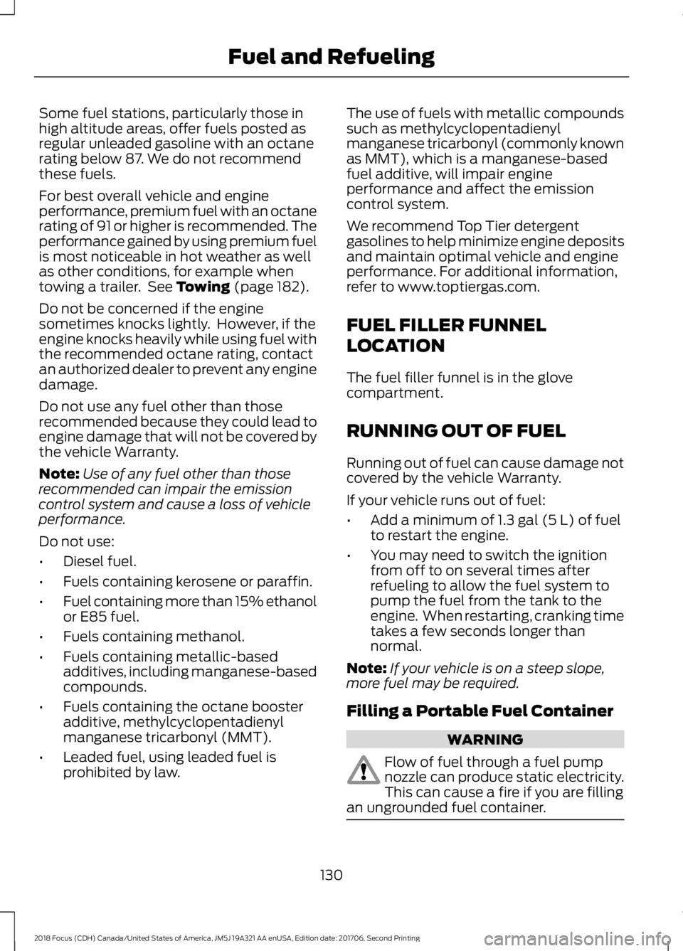 FORD FOCUS 2018 Owners Manual Some fuel stations, particularly those inhigh altitude areas, offer fuels posted asregular unleaded gasoline with an octanerating below 87. We do not recommendthese fuels.
For best overall vehicle and FORD FOCUS 2018 Owners Manual Some fuel stations, particularly those inhigh altitude areas, offer fuels posted asregular unleaded gasoline with an octanerating below 87. We do not recommendthese fuels.
For best overall vehicle and