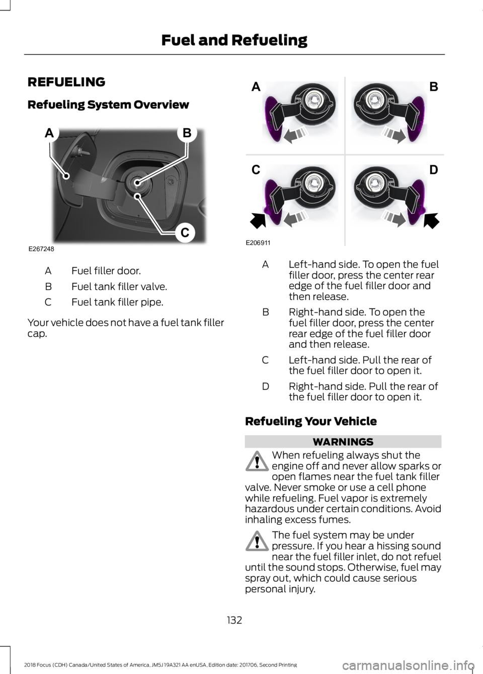 FORD FOCUS 2018 Owners Manual REFUELING
Refueling System Overview
Fuel filler door.A
Fuel tank filler valve.B
Fuel tank filler pipe.C
Your vehicle does not have a fuel tank fillercap.
Left-hand side. To open the fuelfiller door, p FORD FOCUS 2018 Owners Manual REFUELING
Refueling System Overview
Fuel filler door.A
Fuel tank filler valve.B
Fuel tank filler pipe.C
Your vehicle does not have a fuel tank fillercap.
Left-hand side. To open the fuelfiller door, p