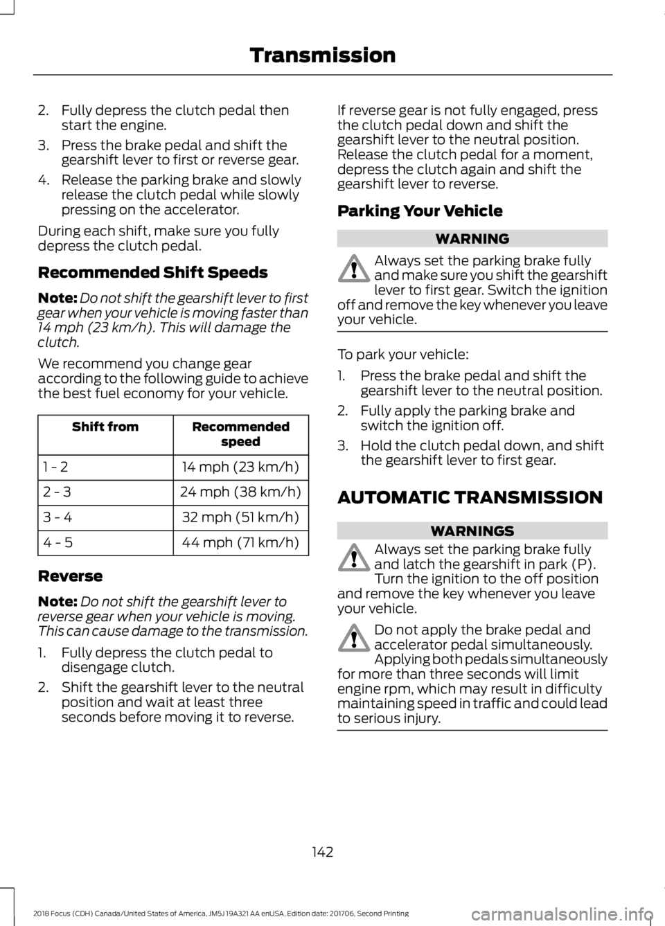 FORD FOCUS 2018 Owners Manual 2.Fully depress the clutch pedal thenstart the engine.
3.Press the brake pedal and shift thegearshift lever to first or reverse gear.
4.Release the parking brake and slowlyrelease the clutch pedal whi FORD FOCUS 2018 Owners Manual 2.Fully depress the clutch pedal thenstart the engine.
3.Press the brake pedal and shift thegearshift lever to first or reverse gear.
4.Release the parking brake and slowlyrelease the clutch pedal whi