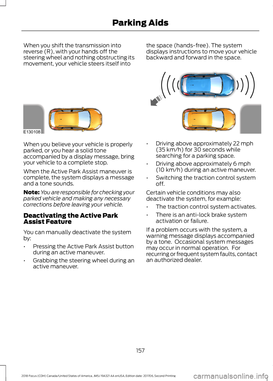 FORD FOCUS 2018 Owners Manual When you shift the transmission intoreverse (R), with your hands off thesteering wheel and nothing obstructing itsmovement, your vehicle steers itself into
the space (hands-free). The systemdisplays i FORD FOCUS 2018 Owners Manual When you shift the transmission intoreverse (R), with your hands off thesteering wheel and nothing obstructing itsmovement, your vehicle steers itself into
the space (hands-free). The systemdisplays i