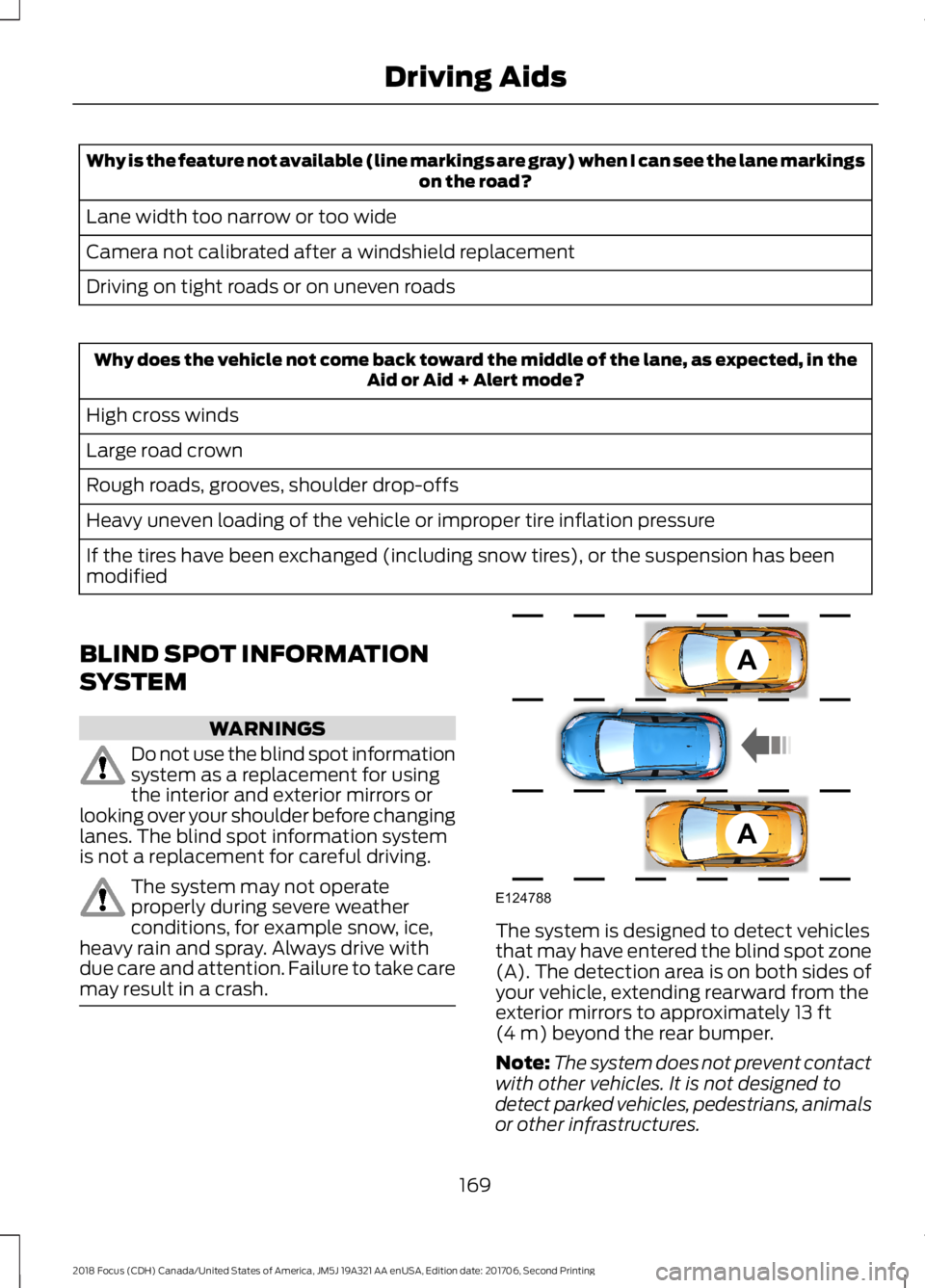 FORD FOCUS 2018 Owners Manual Why is the feature not available (line markings are gray) when I can see the lane markingson the road?
Lane width too narrow or too wide
Camera not calibrated after a windshield replacement
Driving on FORD FOCUS 2018 Owners Manual Why is the feature not available (line markings are gray) when I can see the lane markingson the road?
Lane width too narrow or too wide
Camera not calibrated after a windshield replacement
Driving on