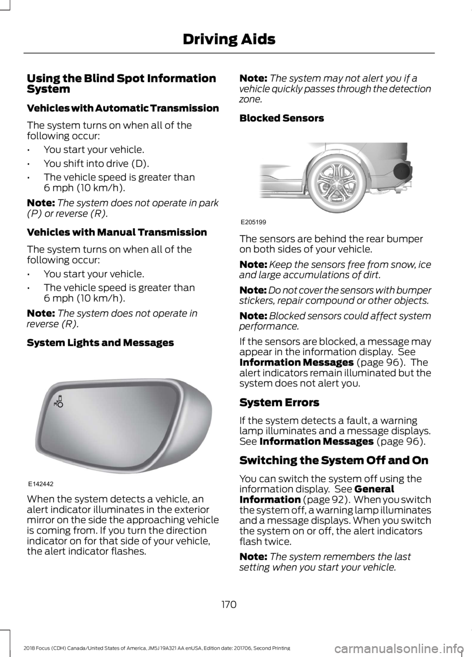 FORD FOCUS 2018 Owners Manual Using the Blind Spot InformationSystem
Vehicles with Automatic Transmission
The system turns on when all of thefollowing occur:
•You start your vehicle.
•You shift into drive (D).
•The vehicle s FORD FOCUS 2018 Owners Manual Using the Blind Spot InformationSystem
Vehicles with Automatic Transmission
The system turns on when all of thefollowing occur:
•You start your vehicle.
•You shift into drive (D).
•The vehicle s