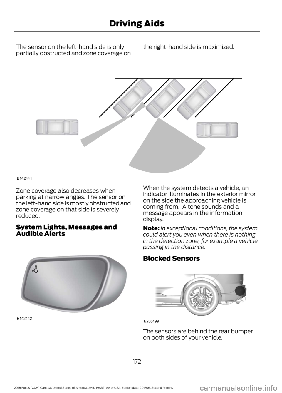 FORD FOCUS 2018 Owners Manual The sensor on the left-hand side is onlypartially obstructed and zone coverage onthe right-hand side is maximized.
Zone coverage also decreases whenparking at narrow angles. The sensor onthe left-hand FORD FOCUS 2018 Owners Manual The sensor on the left-hand side is onlypartially obstructed and zone coverage onthe right-hand side is maximized.
Zone coverage also decreases whenparking at narrow angles. The sensor onthe left-hand