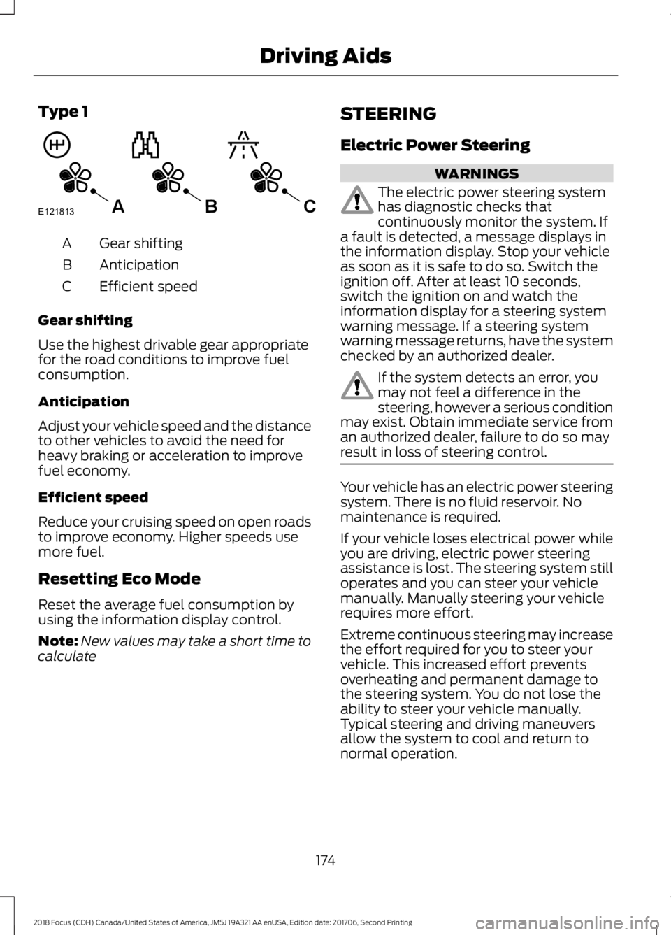 FORD FOCUS 2018 Owners Manual Type 1
Gear shiftingA
AnticipationB
Efficient speedC
Gear shifting
Use the highest drivable gear appropriatefor the road conditions to improve fuelconsumption.
Anticipation
Adjust your vehicle speed a FORD FOCUS 2018 Owners Manual Type 1
Gear shiftingA
AnticipationB
Efficient speedC
Gear shifting
Use the highest drivable gear appropriatefor the road conditions to improve fuelconsumption.
Anticipation
Adjust your vehicle speed a