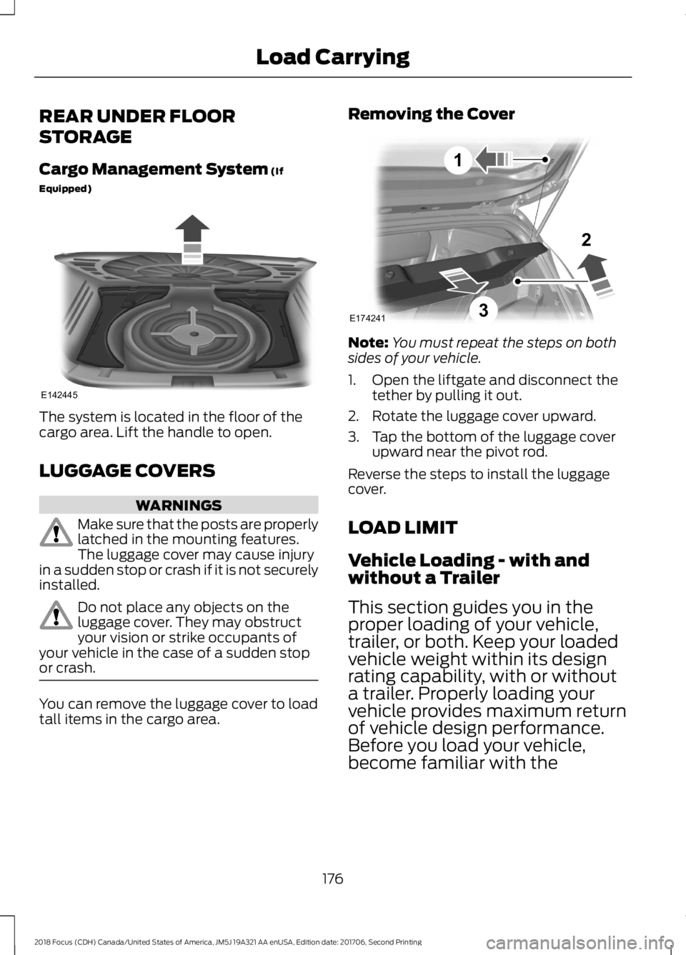 FORD FOCUS 2018 Owners Manual REAR UNDER FLOOR
STORAGE
Cargo Management System (If
Equipped)
The system is located in the floor of thecargo area. Lift the handle to open.
LUGGAGE COVERS
WARNINGS
Make sure that the posts are proper FORD FOCUS 2018 Owners Manual REAR UNDER FLOOR
STORAGE
Cargo Management System (If
Equipped)
The system is located in the floor of thecargo area. Lift the handle to open.
LUGGAGE COVERS
WARNINGS
Make sure that the posts are proper