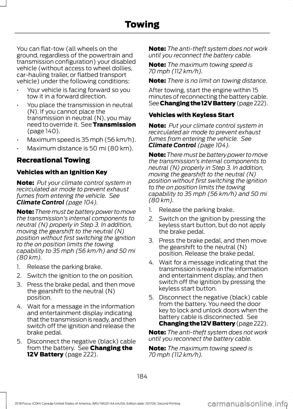 FORD FOCUS 2018 Owners Manual You can flat-tow (all wheels on theground, regardless of the powertrain andtransmission configuration) your disabledvehicle (without access to wheel dollies,car-hauling trailer, or flatbed transportve FORD FOCUS 2018 Owners Manual You can flat-tow (all wheels on theground, regardless of the powertrain andtransmission configuration) your disabledvehicle (without access to wheel dollies,car-hauling trailer, or flatbed transportve