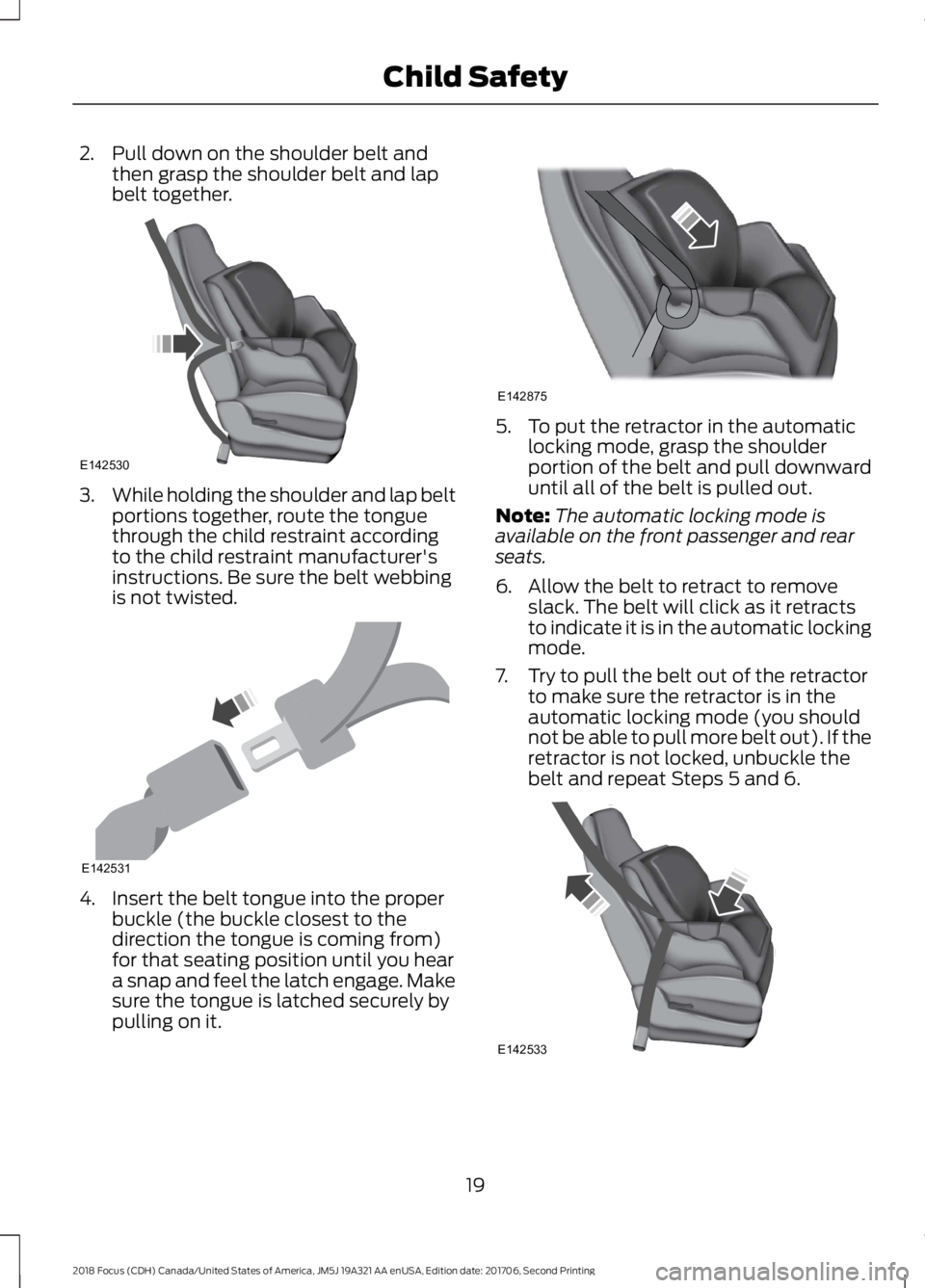 FORD FOCUS 2018 Owners Manual 2.Pull down on the shoulder belt andthen grasp the shoulder belt and lapbelt together.
3.While holding the shoulder and lap beltportions together, route the tonguethrough the child restraint according FORD FOCUS 2018 Owners Manual 2.Pull down on the shoulder belt andthen grasp the shoulder belt and lapbelt together.
3.While holding the shoulder and lap beltportions together, route the tonguethrough the child restraint according