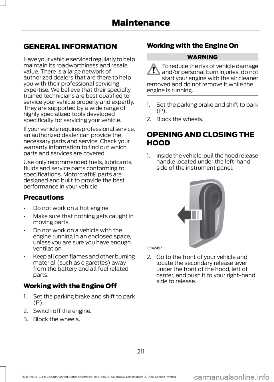 FORD FOCUS 2018 Owners Manual GENERAL INFORMATION
Have your vehicle serviced regularly to helpmaintain its roadworthiness and resalevalue. There is a large network ofauthorized dealers that are there to helpyou with their professi FORD FOCUS 2018 Owners Manual GENERAL INFORMATION
Have your vehicle serviced regularly to helpmaintain its roadworthiness and resalevalue. There is a large network ofauthorized dealers that are there to helpyou with their professi