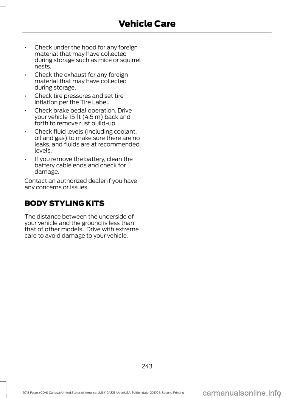 FORD FOCUS 2018 Owners Manual •Check under the hood for any foreignmaterial that may have collectedduring storage such as mice or squirrelnests.
•Check the exhaust for any foreignmaterial that may have collectedduring storage. FORD FOCUS 2018 Owners Manual •Check under the hood for any foreignmaterial that may have collectedduring storage such as mice or squirrelnests.
•Check the exhaust for any foreignmaterial that may have collectedduring storage.