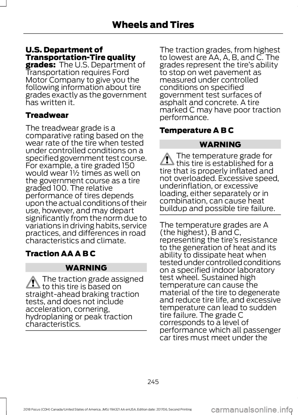 FORD FOCUS 2018 Owners Manual U.S. Department ofTransportation-Tire qualitygrades: The U.S. Department ofTransportation requires FordMotor Company to give you thefollowing information about tiregrades exactly as the governmenthas FORD FOCUS 2018 Owners Manual U.S. Department ofTransportation-Tire qualitygrades: The U.S. Department ofTransportation requires FordMotor Company to give you thefollowing information about tiregrades exactly as the governmenthas