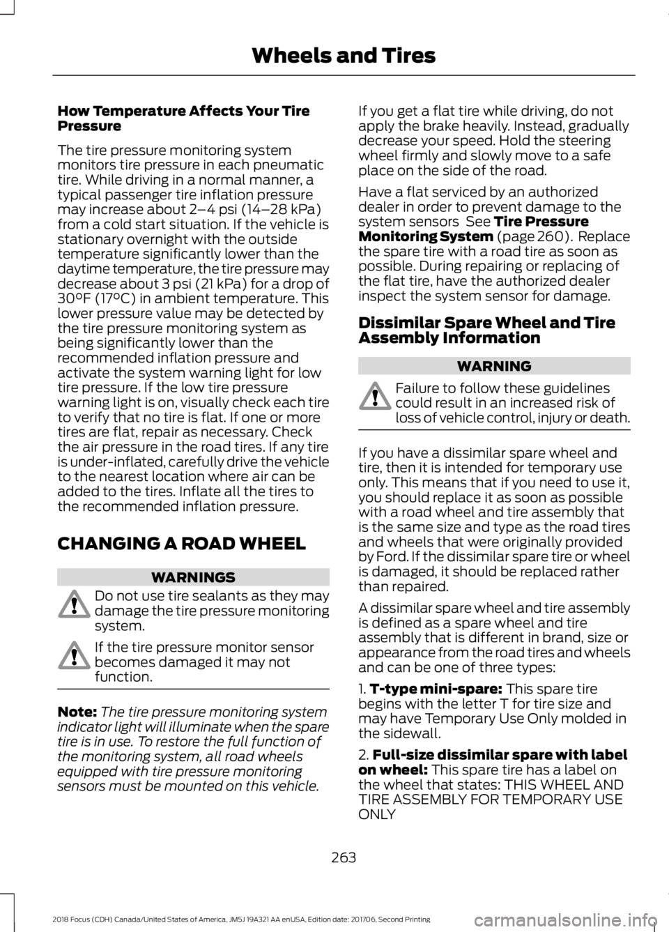 FORD FOCUS 2018 Owners Manual How Temperature Affects Your TirePressure
The tire pressure monitoring systemmonitors tire pressure in each pneumatictire. While driving in a normal manner, atypical passenger tire inflation pressurem FORD FOCUS 2018 Owners Manual How Temperature Affects Your TirePressure
The tire pressure monitoring systemmonitors tire pressure in each pneumatictire. While driving in a normal manner, atypical passenger tire inflation pressurem