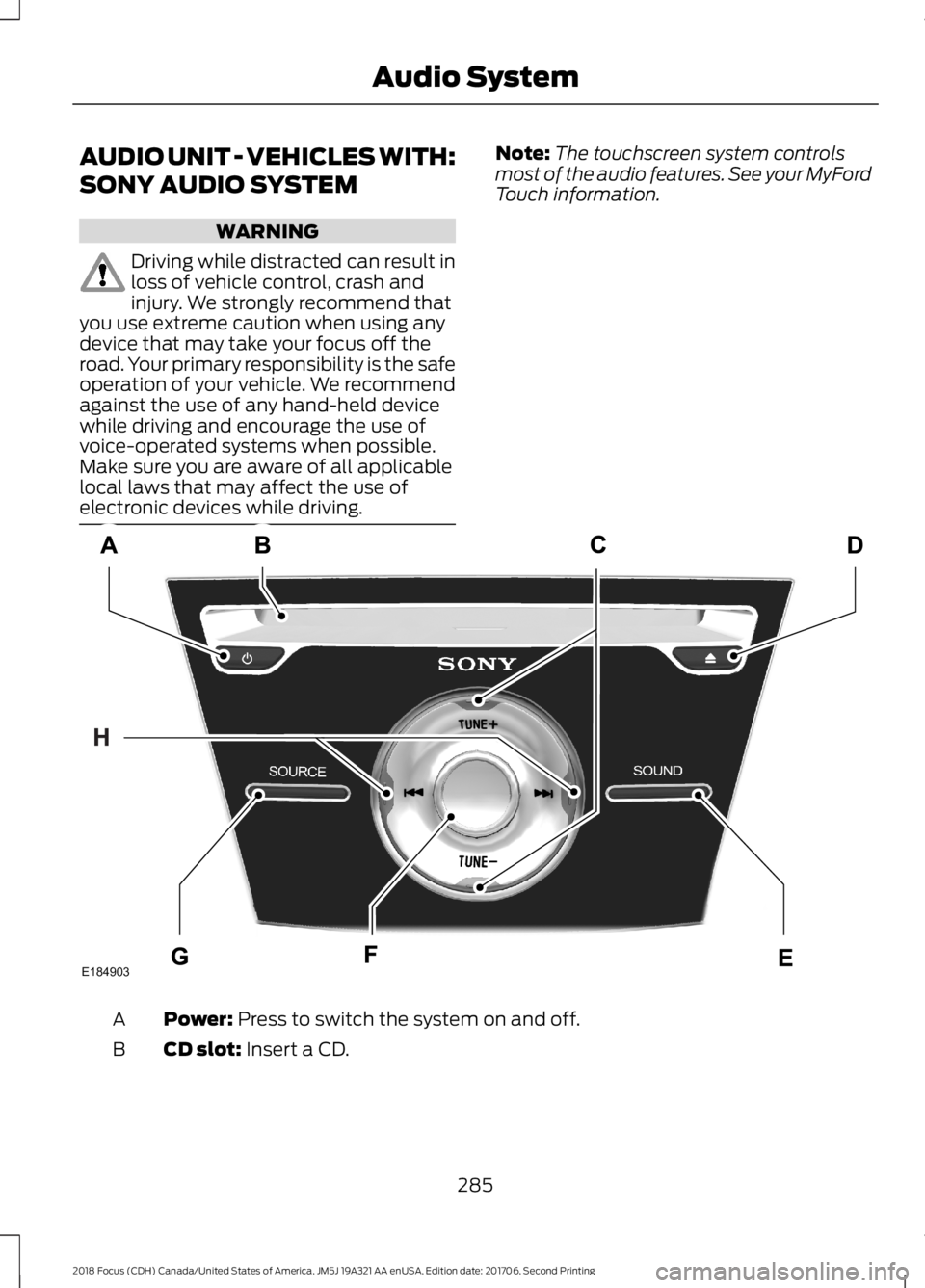 FORD FOCUS 2018 Owners Manual AUDIO UNIT - VEHICLES WITH:
SONY AUDIO SYSTEM
WARNING
Driving while distracted can result inloss of vehicle control, crash andinjury. We strongly recommend thatyou use extreme caution when using anyde FORD FOCUS 2018 Owners Manual AUDIO UNIT - VEHICLES WITH:
SONY AUDIO SYSTEM
WARNING
Driving while distracted can result inloss of vehicle control, crash andinjury. We strongly recommend thatyou use extreme caution when using anyde