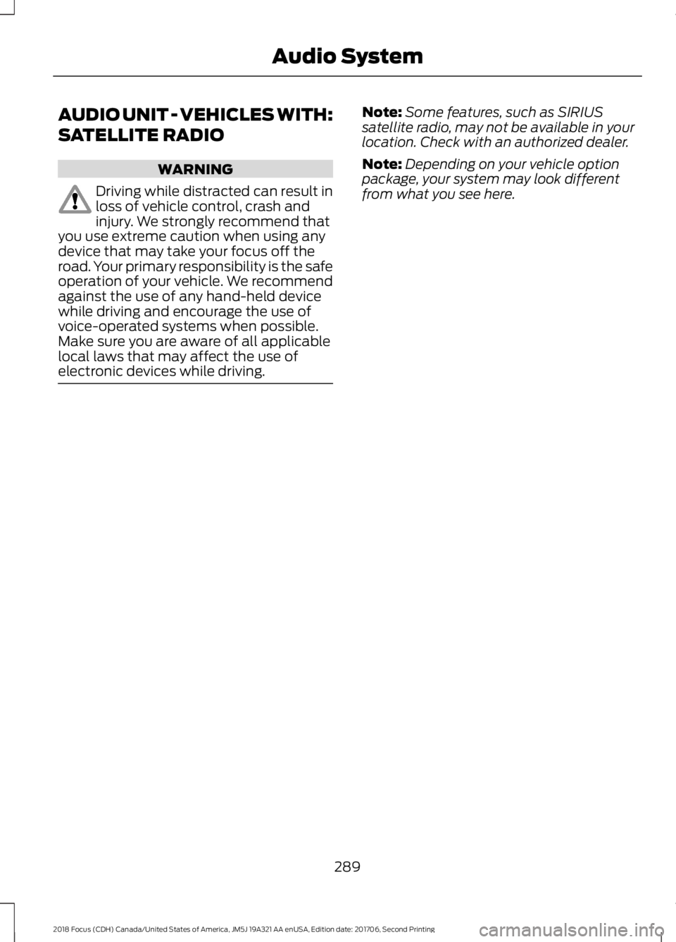 FORD FOCUS 2018 Owners Manual AUDIO UNIT - VEHICLES WITH:
SATELLITE RADIO
WARNING
Driving while distracted can result inloss of vehicle control, crash andinjury. We strongly recommend thatyou use extreme caution when using anydevi FORD FOCUS 2018 Owners Manual AUDIO UNIT - VEHICLES WITH:
SATELLITE RADIO
WARNING
Driving while distracted can result inloss of vehicle control, crash andinjury. We strongly recommend thatyou use extreme caution when using anydevi