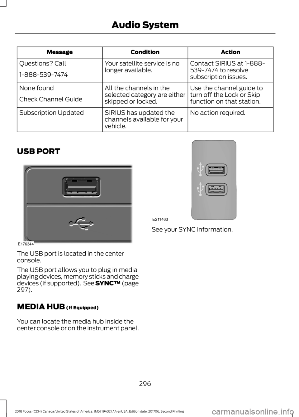 FORD FOCUS 2018 Owners Manual ActionConditionMessage
Contact SIRIUS at 1-888-539-7474 to resolvesubscription issues.
Your satellite service is nolonger available.Questions? Call
1-888-539-7474
Use the channel guide toturn off the FORD FOCUS 2018 Owners Manual ActionConditionMessage
Contact SIRIUS at 1-888-539-7474 to resolvesubscription issues.
Your satellite service is nolonger available.Questions? Call
1-888-539-7474
Use the channel guide toturn off the