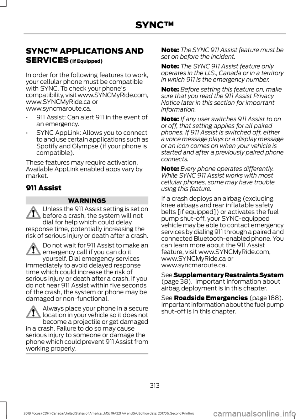FORD FOCUS 2018 Owners Manual SYNC™ APPLICATIONS AND
SERVICES (If Equipped)
In order for the following features to work,your cellular phone must be compatiblewith SYNC. To check your phone'scompatibility, visit www.SYNCMyRid FORD FOCUS 2018 Owners Manual SYNC™ APPLICATIONS AND
SERVICES (If Equipped)
In order for the following features to work,your cellular phone must be compatiblewith SYNC. To check your phone'scompatibility, visit www.SYNCMyRid