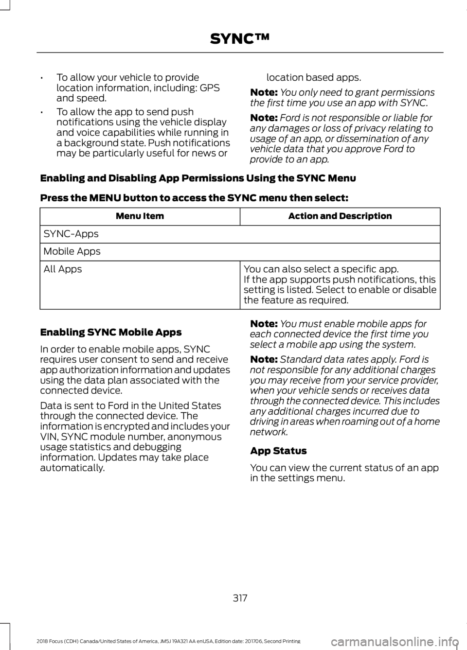 FORD FOCUS 2018 Owners Manual •To allow your vehicle to providelocation information, including: GPSand speed.
•To allow the app to send pushnotifications using the vehicle displayand voice capabilities while running ina backgr FORD FOCUS 2018 Owners Manual •To allow your vehicle to providelocation information, including: GPSand speed.
•To allow the app to send pushnotifications using the vehicle displayand voice capabilities while running ina backgr