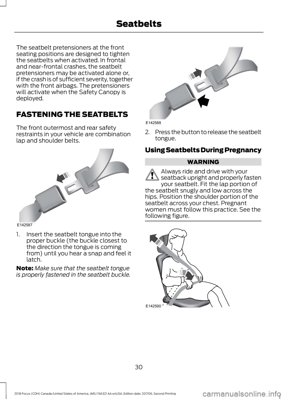 FORD FOCUS 2018 Owners Guide The seatbelt pretensioners at the frontseating positions are designed to tightenthe seatbelts when activated. In frontaland near-frontal crashes, the seatbeltpretensioners may be activated alone or,if FORD FOCUS 2018 Owners Guide The seatbelt pretensioners at the frontseating positions are designed to tightenthe seatbelts when activated. In frontaland near-frontal crashes, the seatbeltpretensioners may be activated alone or,if
