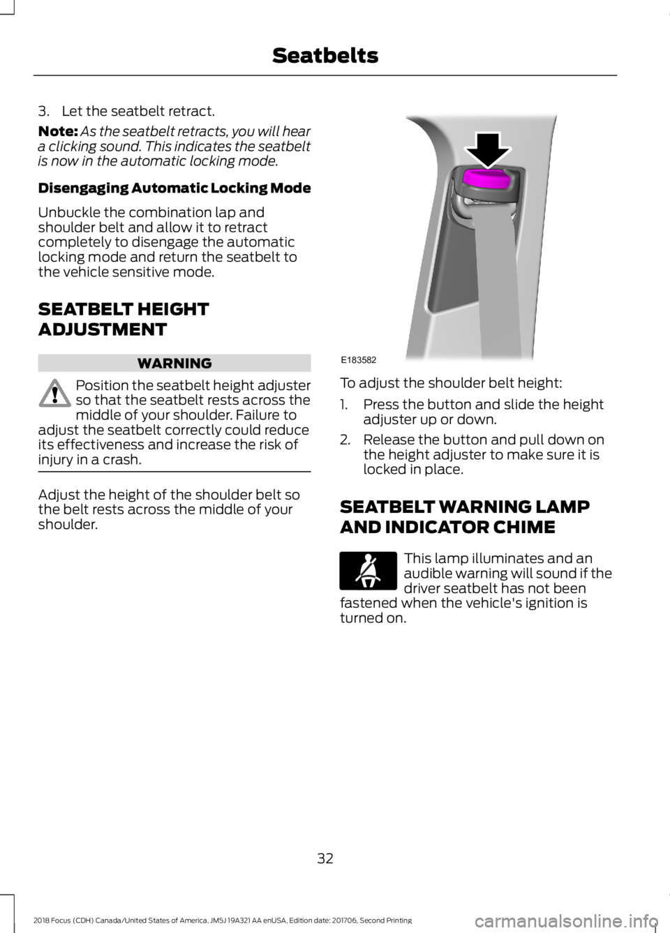FORD FOCUS 2018 Owners Guide 3.Let the seatbelt retract.
Note:As the seatbelt retracts, you will heara clicking sound. This indicates the seatbeltis now in the automatic locking mode.
Disengaging Automatic Locking Mode
Unbuckle t FORD FOCUS 2018 Owners Guide 3.Let the seatbelt retract.
Note:As the seatbelt retracts, you will heara clicking sound. This indicates the seatbeltis now in the automatic locking mode.
Disengaging Automatic Locking Mode
Unbuckle t