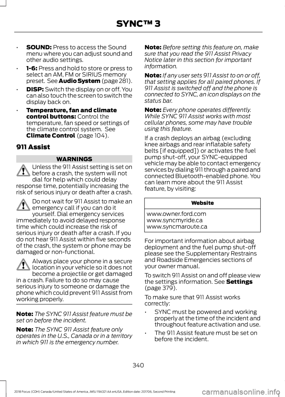 FORD FOCUS 2018 Owners Manual •SOUND: Press to access the Soundmenu where you can adjust sound andother audio settings.
•1-6: Press and hold to store or press toselect an AM, FM or SIRIUS memorypreset. See Audio System (page 2 FORD FOCUS 2018 Owners Manual •SOUND: Press to access the Soundmenu where you can adjust sound andother audio settings.
•1-6: Press and hold to store or press toselect an AM, FM or SIRIUS memorypreset. See Audio System (page 2