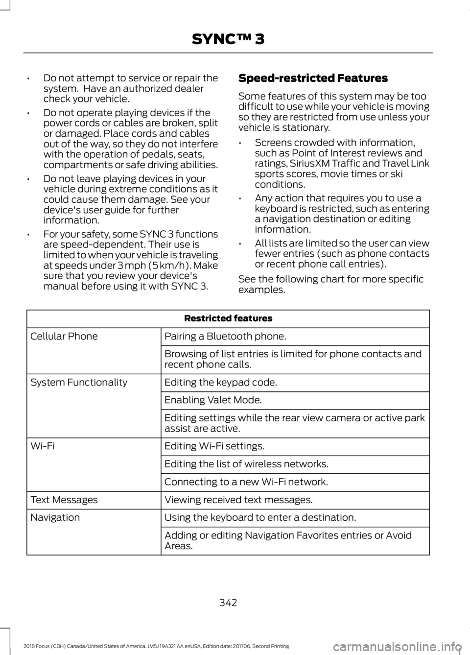 FORD FOCUS 2018 Owners Manual •Do not attempt to service or repair thesystem. Have an authorized dealercheck your vehicle.
•Do not operate playing devices if thepower cords or cables are broken, splitor damaged. Place cords a FORD FOCUS 2018 Owners Manual •Do not attempt to service or repair thesystem. Have an authorized dealercheck your vehicle.
•Do not operate playing devices if thepower cords or cables are broken, splitor damaged. Place cords a