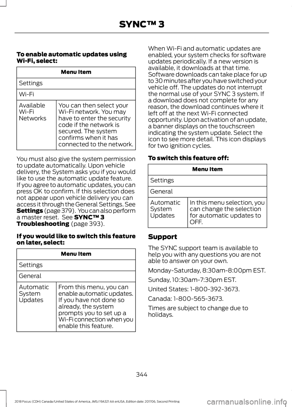 FORD FOCUS 2018 Owners Manual To enable automatic updates usingWi-Fi, select:
Menu Item
Settings
Wi-Fi
You can then select yourWi-Fi network. You mayhave to enter the securitycode if the network issecured. The systemconfirms when FORD FOCUS 2018 Owners Manual To enable automatic updates usingWi-Fi, select:
Menu Item
Settings
Wi-Fi
You can then select yourWi-Fi network. You mayhave to enter the securitycode if the network issecured. The systemconfirms when