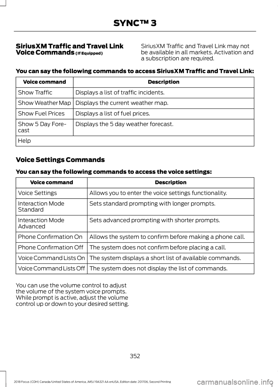 FORD FOCUS 2018 Owners Manual SiriusXM Traffic and Travel LinkVoice Commands (If Equipped)SiriusXM Traffic and Travel Link may notbe available in all markets. Activation anda subscription are required.
You can say the following co FORD FOCUS 2018 Owners Manual SiriusXM Traffic and Travel LinkVoice Commands (If Equipped)SiriusXM Traffic and Travel Link may notbe available in all markets. Activation anda subscription are required.
You can say the following co