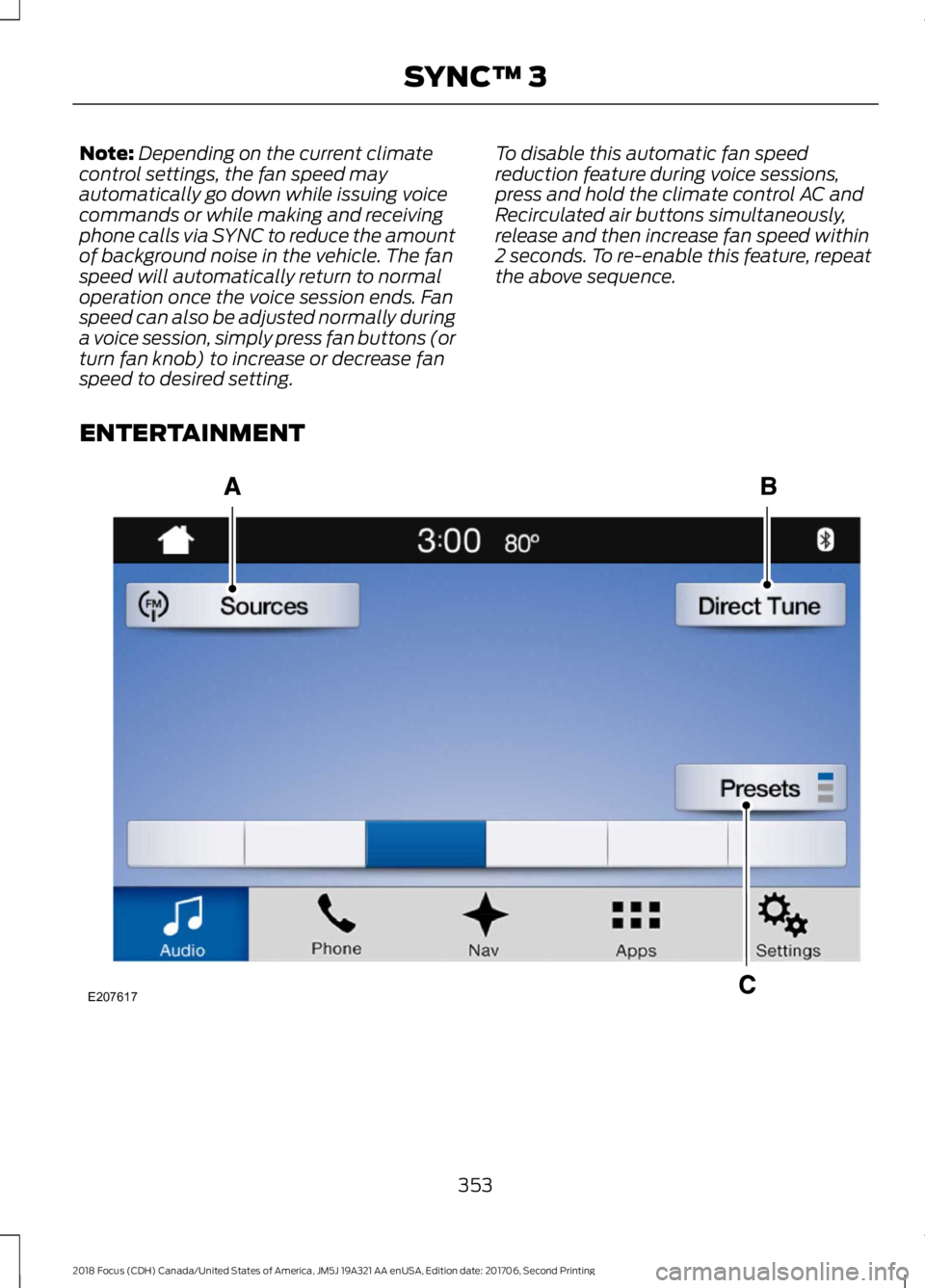 FORD FOCUS 2018 Owners Manual Note:Depending on the current climatecontrol settings, the fan speed mayautomatically go down while issuing voicecommands or while making and receivingphone calls via SYNC to reduce the amountof backg FORD FOCUS 2018 Owners Manual Note:Depending on the current climatecontrol settings, the fan speed mayautomatically go down while issuing voicecommands or while making and receivingphone calls via SYNC to reduce the amountof backg