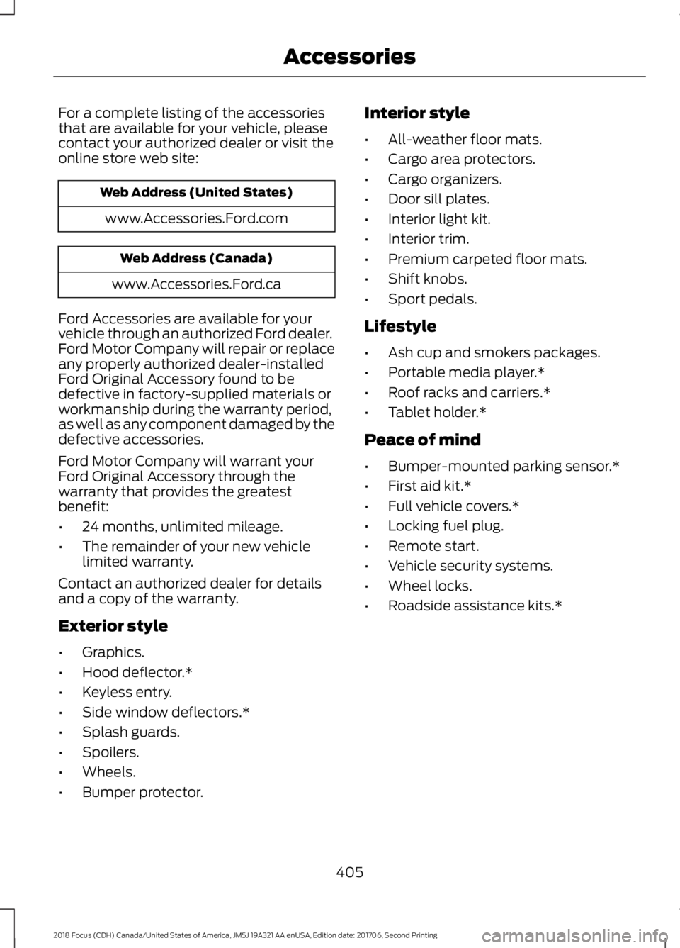 FORD FOCUS 2018 Owners Manual For a complete listing of the accessoriesthat are available for your vehicle, pleasecontact your authorized dealer or visit theonline store web site:
Web Address (United States)
www.Accessories.Ford.c FORD FOCUS 2018 Owners Manual For a complete listing of the accessoriesthat are available for your vehicle, pleasecontact your authorized dealer or visit theonline store web site:
Web Address (United States)
www.Accessories.Ford.c