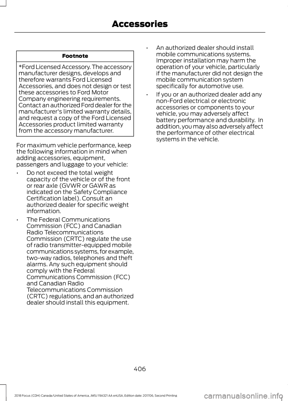 FORD FOCUS 2018 Owners Manual Footnote
*Ford Licensed Accessory. The accessorymanufacturer designs, develops andtherefore warrants Ford LicensedAccessories, and does not design or testthese accessories to Ford MotorCompany enginee FORD FOCUS 2018 Owners Manual Footnote
*Ford Licensed Accessory. The accessorymanufacturer designs, develops andtherefore warrants Ford LicensedAccessories, and does not design or testthese accessories to Ford MotorCompany enginee