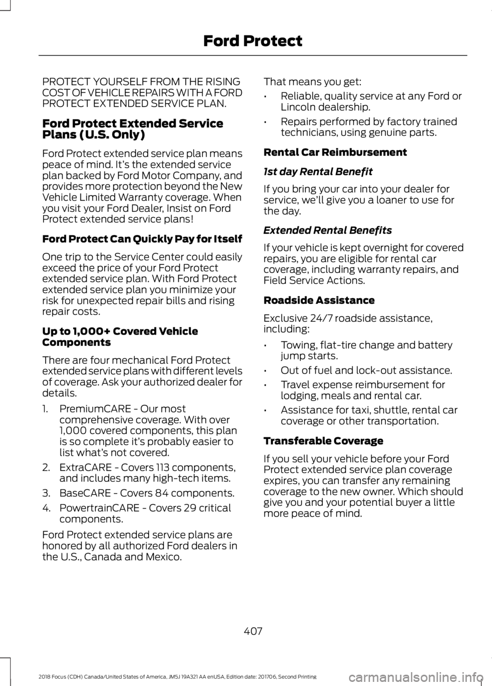FORD FOCUS 2018 Owners Manual PROTECT YOURSELF FROM THE RISINGCOST OF VEHICLE REPAIRS WITH A FORDPROTECT EXTENDED SERVICE PLAN.
Ford Protect Extended ServicePlans (U.S. Only)
Ford Protect extended service plan meanspeace of mind. FORD FOCUS 2018 Owners Manual PROTECT YOURSELF FROM THE RISINGCOST OF VEHICLE REPAIRS WITH A FORDPROTECT EXTENDED SERVICE PLAN.
Ford Protect Extended ServicePlans (U.S. Only)
Ford Protect extended service plan meanspeace of mind.