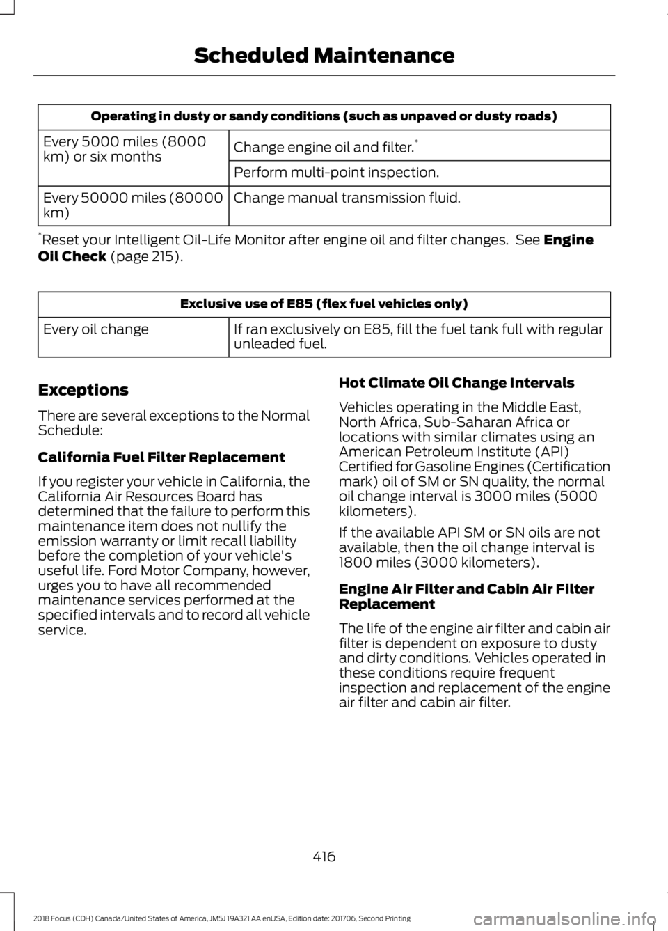 FORD FOCUS 2018 Owners Manual Operating in dusty or sandy conditions (such as unpaved or dusty roads)
Change engine oil and filter.*Every 5000 miles (8000km) or six monthsPerform multi-point inspection.
Change manual transmission FORD FOCUS 2018 Owners Manual Operating in dusty or sandy conditions (such as unpaved or dusty roads)
Change engine oil and filter.*Every 5000 miles (8000km) or six monthsPerform multi-point inspection.
Change manual transmission
