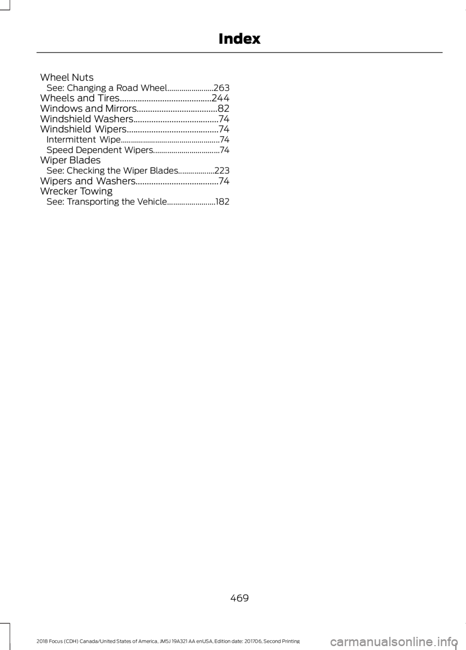 FORD FOCUS 2018  Owners Manual Wheel NutsSee: Changing a Road Wheel.......................263Wheels and Tires.........................................244Windows and Mirrors....................................82Windshield Washers...