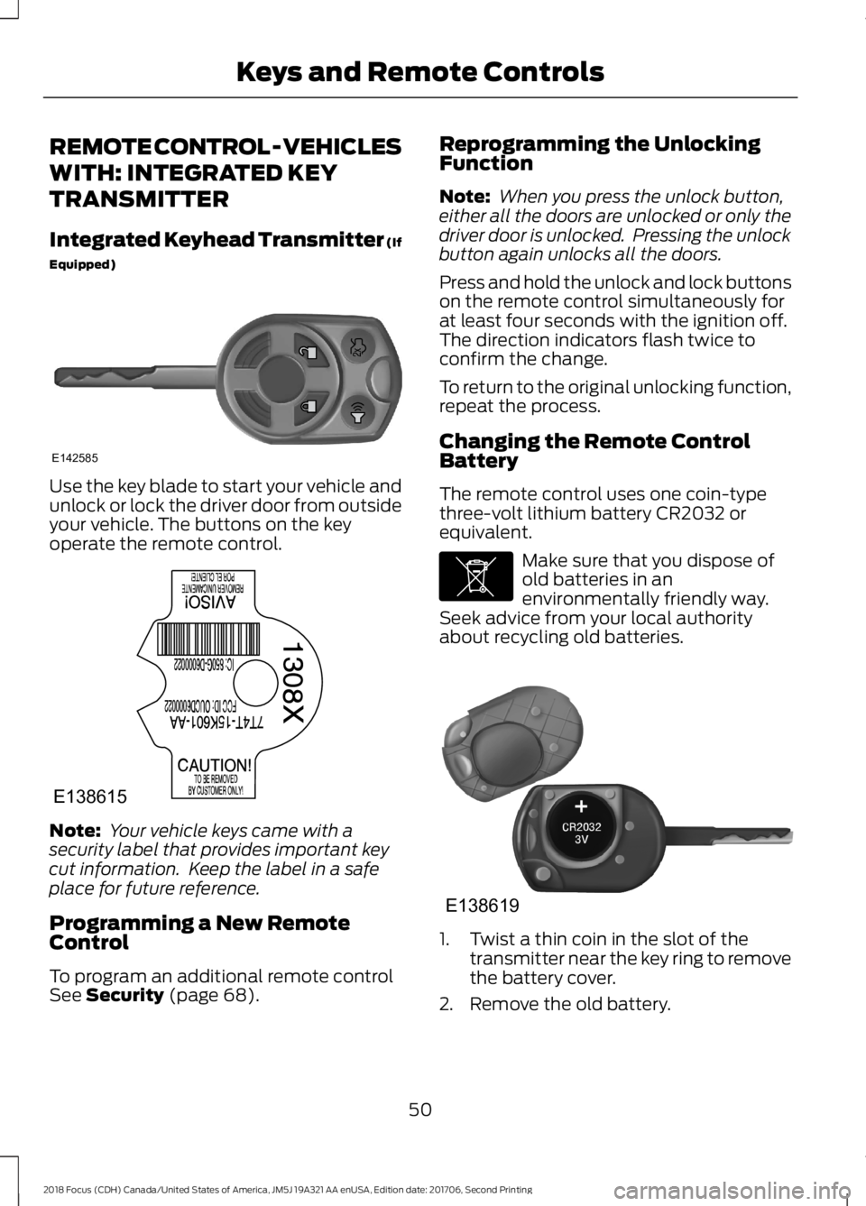 FORD FOCUS 2018 Workshop Manual REMOTE CONTROL - VEHICLES
WITH: INTEGRATED KEY
TRANSMITTER
Integrated Keyhead Transmitter (If
Equipped)
Use the key blade to start your vehicle andunlock or lock the driver door from outsideyour vehic
