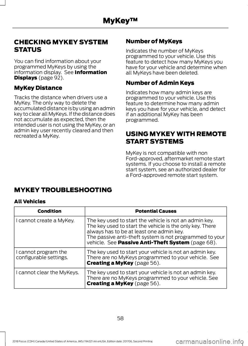 FORD FOCUS 2018 Repair Manual CHECKING MYKEY SYSTEM
STATUS
You can find information about yourprogrammed MyKeys by using theinformation display. See InformationDisplays (page 92).
MyKey Distance
Tracks the distance when drivers us