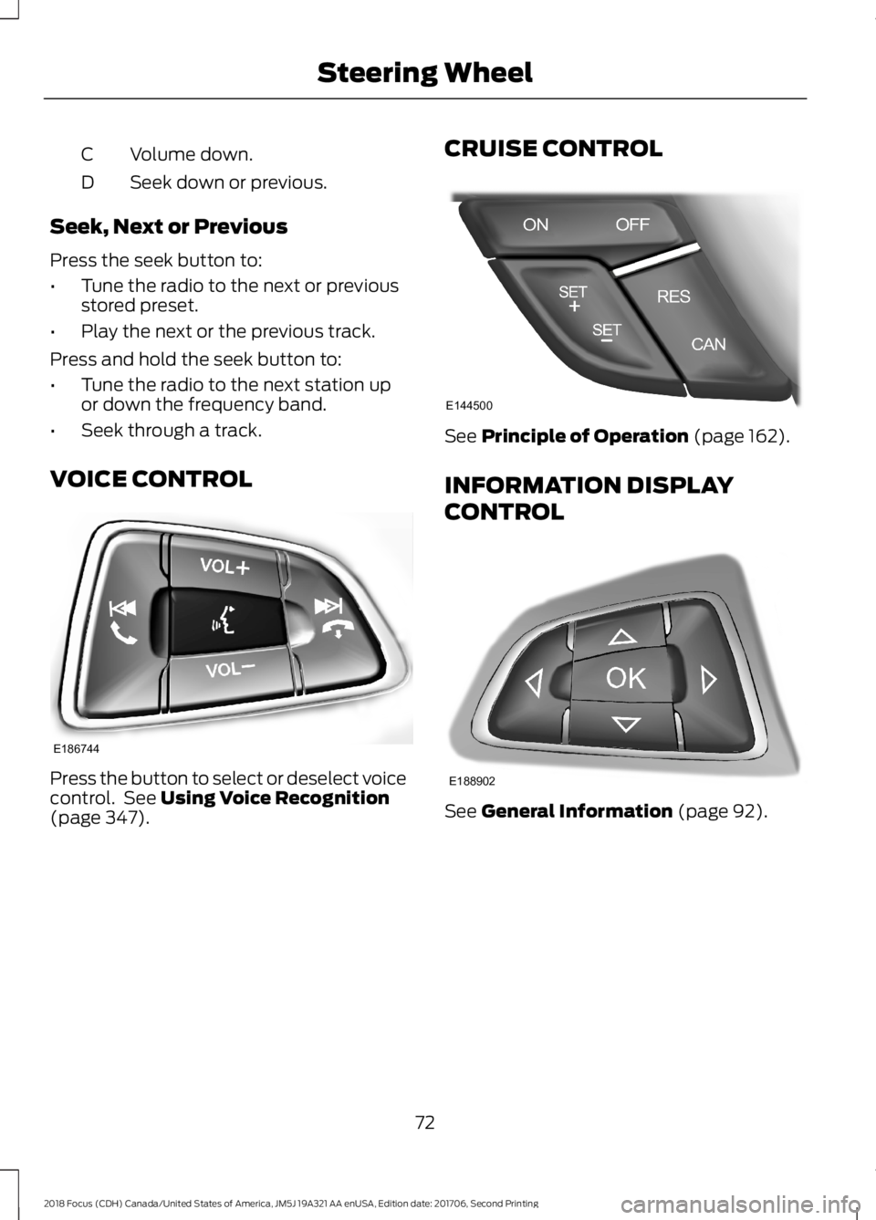 FORD FOCUS 2018 Manual PDF Volume down.C
Seek down or previous.D
Seek, Next or Previous
Press the seek button to:
•Tune the radio to the next or previousstored preset.
•Play the next or the previous track.
Press and hold th