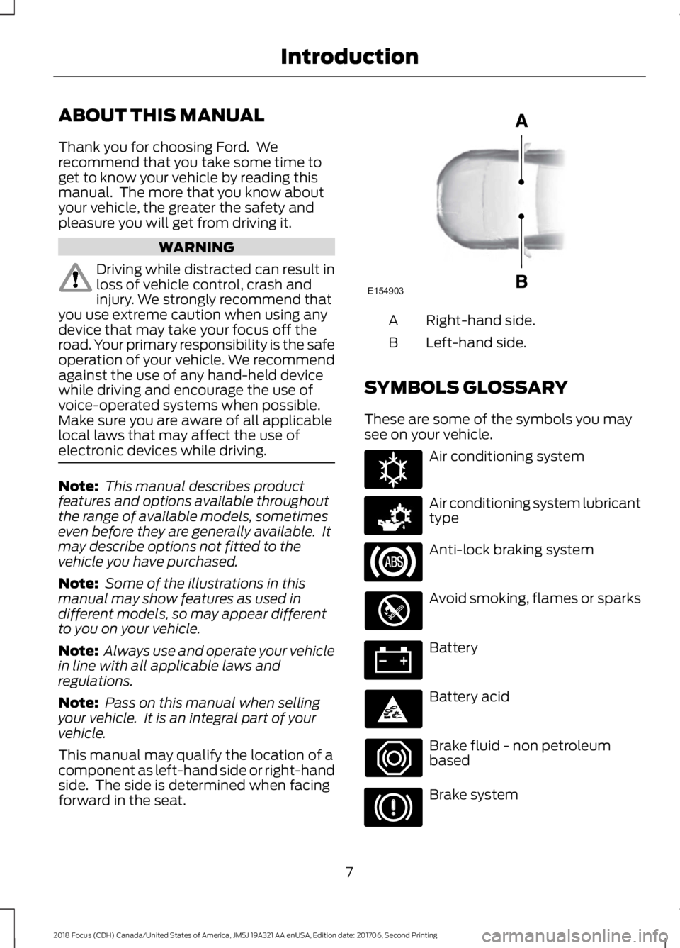 FORD FOCUS 2018 Owners Manual ABOUT THIS MANUAL
Thank you for choosing Ford. Werecommend that you take some time toget to know your vehicle by reading thismanual. The more that you know aboutyour vehicle, the greater the safety FORD FOCUS 2018 Owners Manual ABOUT THIS MANUAL
Thank you for choosing Ford. Werecommend that you take some time toget to know your vehicle by reading thismanual. The more that you know aboutyour vehicle, the greater the safety
