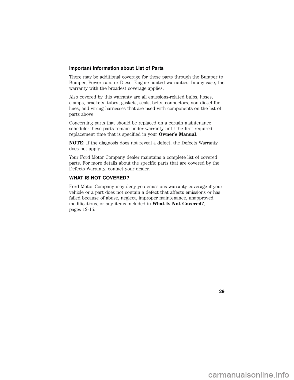 FORD FOCUS 2018 Warranty Guide Important Information about List of Parts
There may be additional coverage for these parts through the Bumper to
Bumper, Powertrain, or Diesel Engine limited warranties. In any case, the
warranty with FORD FOCUS 2018 Warranty Guide Important Information about List of Parts
There may be additional coverage for these parts through the Bumper to
Bumper, Powertrain, or Diesel Engine limited warranties. In any case, the
warranty with
