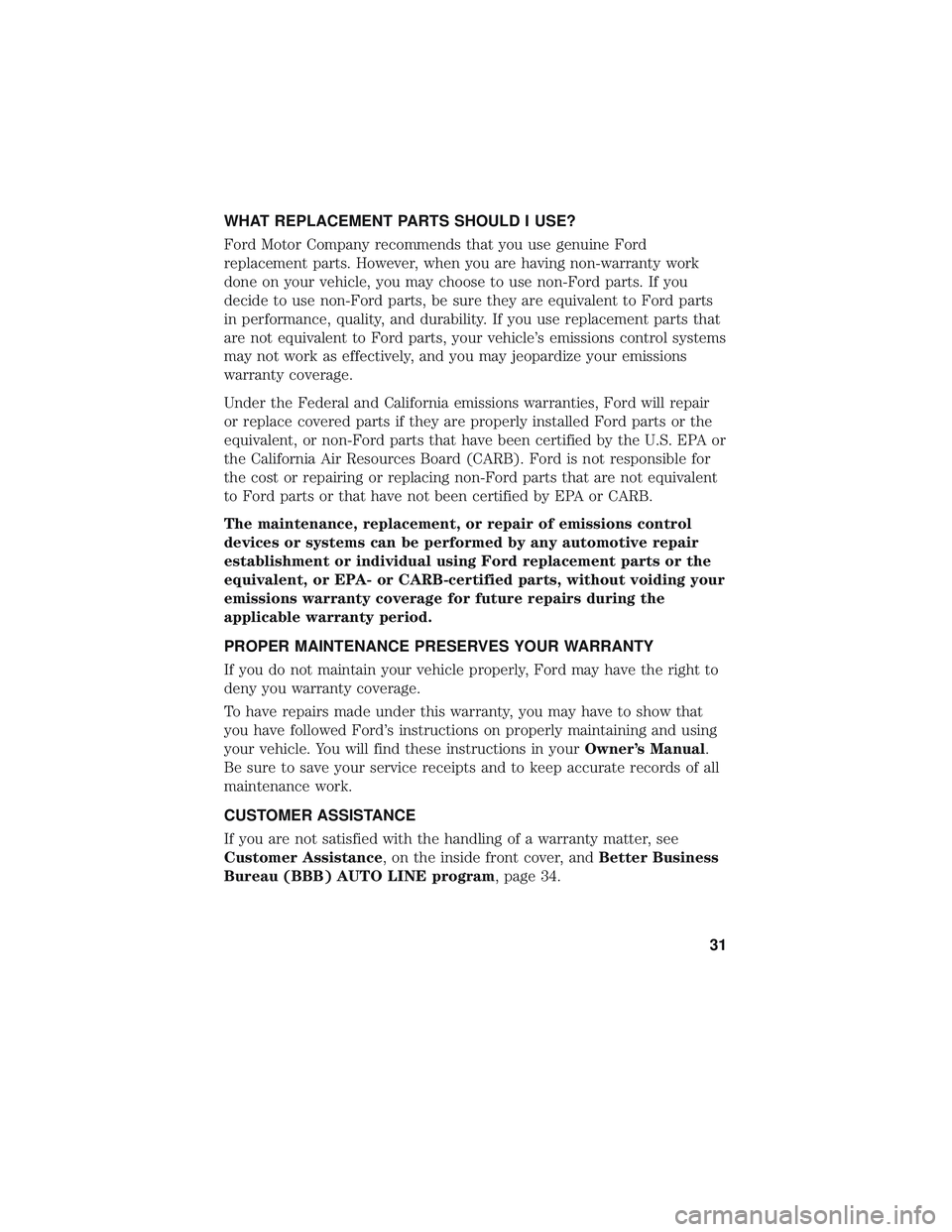 FORD FOCUS 2018 Warranty Guide WHAT REPLACEMENT PARTS SHOULD I USE?
Ford Motor Company recommends that you use genuine Ford
replacement parts. However, when you are having non-warranty work
done on your vehicle, you may choose to u FORD FOCUS 2018 Warranty Guide WHAT REPLACEMENT PARTS SHOULD I USE?
Ford Motor Company recommends that you use genuine Ford
replacement parts. However, when you are having non-warranty work
done on your vehicle, you may choose to u