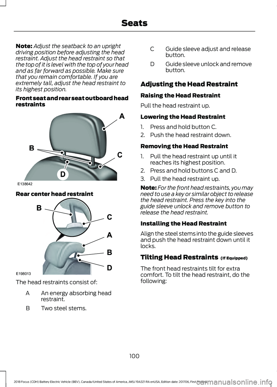FORD FOCUS ELECTRIC 2018  Owners Manual Note:
Adjust the seatback to an upright
driving position before adjusting the head
restraint. Adjust the head restraint so that
the top of it is level with the top of your head
and as far forward as p