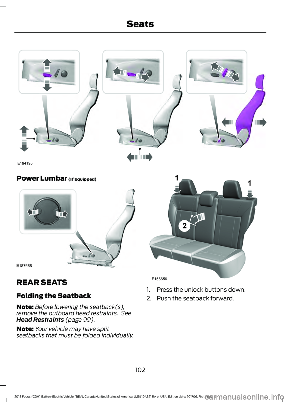 FORD FOCUS ELECTRIC 2018  Owners Manual Power Lumbar (If Equipped)
REAR SEATS
Folding the Seatback
Note:
Before lowering the seatback(s),
remove the outboard head restraints.  See
Head Restraints
 (page 99).
Note: Your vehicle may have spli